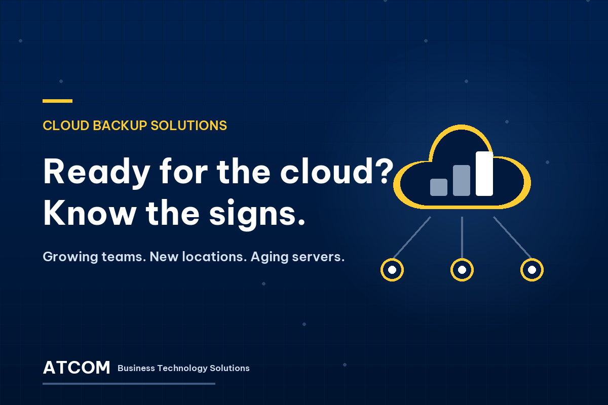 ATCOM cloud backup solutions graphic: a cloud with rising bars linked to three locations, beside the words "Ready for the cloud? Know the signs."